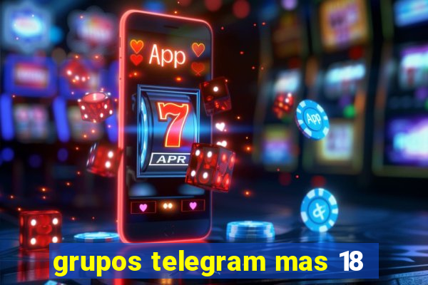 grupos telegram mas 18